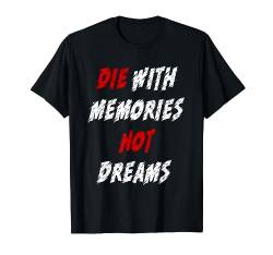 Die with memories not dreams T-Shirt von NextLevel Merch