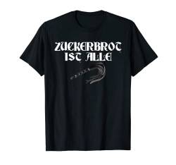 Zuckerbrot ist alle schwarzer Humor, die gute Zeit ist rum T-Shirt von NextLevel Merch