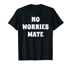 No Worries Mate für Damen Herren Lustiges Hemd Geschenk T-Shirt von No Worries Mate Herren Lustiges Hemden Lustig Gabe