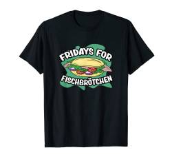 Fridays for Fischbrötchen Norddeutschland Norddeutsch T-Shirt von Norddeutscher Humor Norddeutschland Plattdeutsch