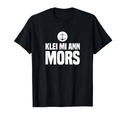 Klei Mi Ann Mors Norddeutschland Plattdeutsch Norddeutsch T-Shirt von Norddeutscher Humor Norddeutschland Plattdeutsch