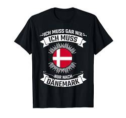 Ich Muss Gar Nix Ich Muss Nur Nach Dänemark T-Shirt von Nordland Designs