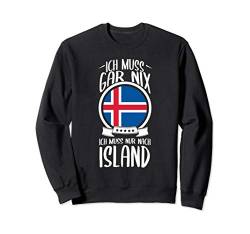 Ich Muss Gar Nix Ich Muss Nur Nach Island Urlaub Sweatshirt von Nordland Designs