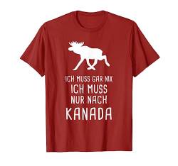 Ich Muss Gar Nix Ich Muss Nur Nach Kanada für Canada Fan T-Shirt von Nordland Designs