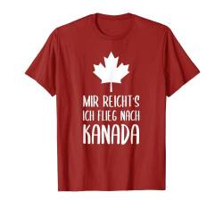 Mir Reicht's Ich Flieg Nach Kanada für Canada Fan T-Shirt von Nordland Designs