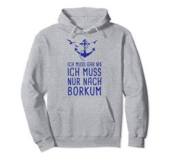 Ich Muss Gar Nix Ich Muss Nur Nach Borkum Ostfriesland Reise Pullover Hoodie von Nordsee Urlaub mit Strand & Leuchtturm Geschenke