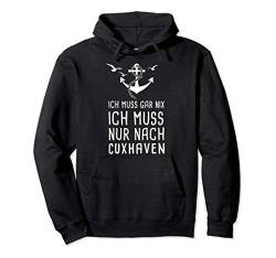 Ich Muss Gar Nix Ich Muss Nur Nach Cuxhaven Pullover Hoodie von Nordsee Urlaub mit Strand & Leuchtturm Geschenke