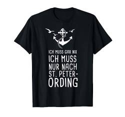 Ich Muss Gar Nix Ich Muss Nur Nach St. Peter Ording Nordsee T-Shirt von Nordsee Urlaub mit Strand & Leuchtturm Geschenke