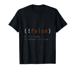 (!false) - It's Funny Because It's Not True - Programmierer T-Shirt von Novanio