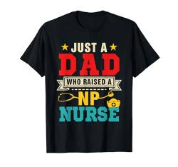 Just A Dad Raised A NP Nurse Father's Day Family Proud Job T-Shirt von Nurse Father's Day Costume