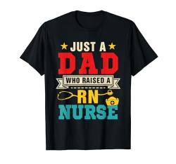 Just A Dad Raised A RN Nurse Father's Day Family Proud Job T-Shirt von Nurse Father's Day Costume