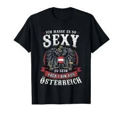 Ich Hasse Es So Sexy Zu Sein Aber I Bin Aus Österreich T-Shirt von Österreichische Fahne Motive für Männer & Frauen
