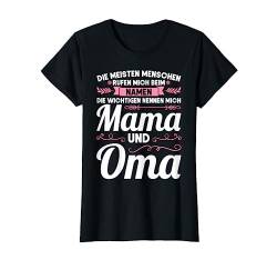 Die wichtigen nennen mich Mama und Oma Mama Oma T-Shirt von Oma & Großmutter Geschenk