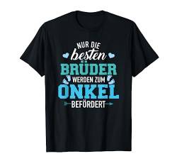 Nur die besten Brüder werden zum Onkel befördert T-Shirt von Onkel Geschenke