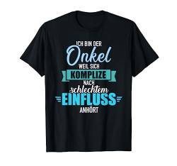 Onkel weil sich Komplize nach schlechtem Einfluss anhört T-Shirt von Onkel Geschenke