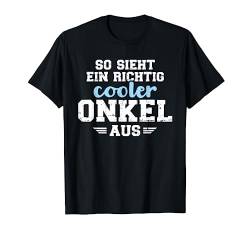 So sieht ein richtig cooler Onkel aus T-Shirt von Onkel Geschenke