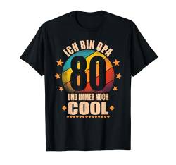 Ich bin Opa 80 und immer noch cool 80. Geburtstag Großvater T-Shirt von Opa Geburtstagsgeschenk Enkel Geschenke für Männer