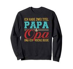 Ich habe zwei Titel Papa und Opa und ich rocke beide Sweatshirt von Opa Geschenke