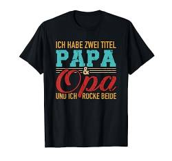 Ich habe zwei Titel Papa und Opa und ich rocke beide T-Shirt von Opa Geschenke
