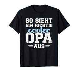 So sieht ein richtig cooler Opa aus T-Shirt von Opa Geschenke