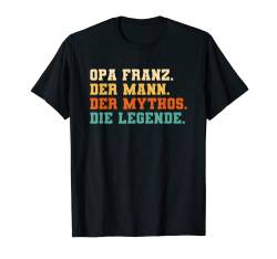 Herren Opa Franz der Mann der Mythos die Legende T-Shirt von Opa der Mann der Mythos die Legende Geschenke Opi