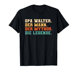 Opa Walter der Mann der Mythos die Legende T-Shirt von Opa der Mann der Mythos die Legende Geschenke Opi