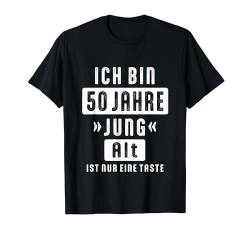 Ich Bin 50 Jahre Jung Alt Taste 50. Geburtstag Spruch T-Shirt von Originelle Geburtstag Motive für Männer & Frauen