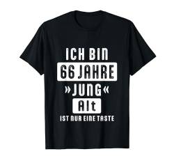 Ich Bin 66 Jahre Jung Alt Taste 66. Geburtstag Spruch T-Shirt von Originelle Geburtstag Motive für Männer & Frauen
