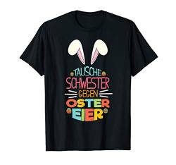 Tausche Schwester gegen Ostereier Ostern Ostergeschenk Jungs T-Shirt von Ostern & Ostereier Geschenk-Ideen