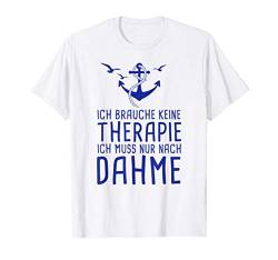 Ich Brauche Keine Therapie Ich Muss Nur Nach Dahme Ostsee T-Shirt von Ostsee Urlaub mit Strand & Leuchtturm Geschenke