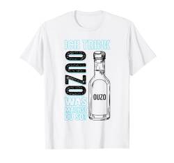 Ich Trink Ouzo Was Machst Du So Anstoßen Schnaps Saufen T-Shirt von Ouzo Schnaps Party Grieche Geschenkideen & Designs