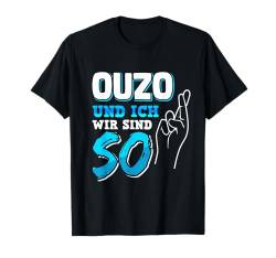 Ouzo Und Ich Wir Sind So Alkohol Anstoßen Schnaps Saufen T-Shirt von Ouzo Schnaps Party Grieche Geschenkideen & Designs