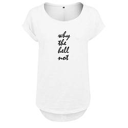 Why The hell not Design Frauen T Shirt mit Spruch handgefärtigt Oversize NEU Shirt Rundhals Mädchen kurzärmlig M Weis (B36-381-M-Weiß) von OwnDesigner