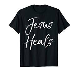 Christian Healing Quote Faith Saying for Women Jesus Heals T-Shirt von P37 Design Studio Jesus Shirts