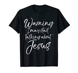 Cute Evangelism Gift Warning I May Start Talking about Jesus T-Shirt von P37 Design Studio Jesus Shirts