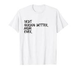 Best Gordon Setter Mom Ever. Gordon Setter Dog Mom T-Shirt von PABLO'S PAW PRINTS