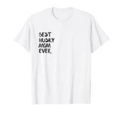 Best Husky Mom Ever. Husky Dog Mom T-Shirt von PABLO'S PAW PRINTS