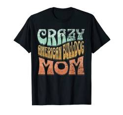 Crazy American Bulldog Mom, Dog Mom T-Shirt von PABLO'S PAW PRINTS