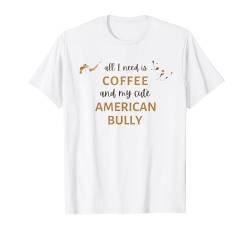 Cute Coffee & My American Bully. T-Shirt von PABLO'S PAW PRINTS