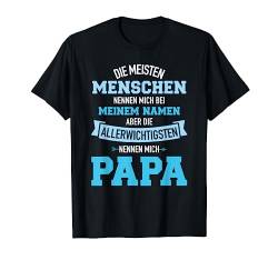 Meisten Menschen nennen Namen allerwichtigsten Papa T-Shirt von Papa Geschenke