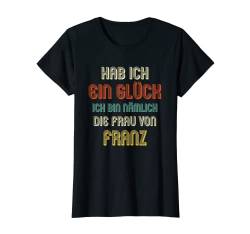 Damen FRANZ TShirt Lustig Spruch Name Hochzeit Hochzeitstag T-Shirt von Partner Hochzeit Designs mit lustigem Spruch