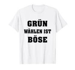 Grüne nein Danke, Grün wählen ist böse T-Shirt von Patrioten Deutschland Rebellen