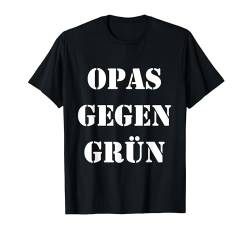 OPAS GEGEN GRÜN - Grüne nein Danke T-Shirt von Patrioten Deutschland Rebellen