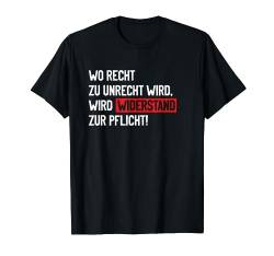 Wo Recht zu Unrecht wird, wird Widerstand zur Pflicht! T-Shirt von Patrioten Deutschland Rebellen