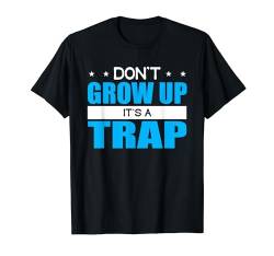 Don't Grow Up It's A Trap - Funny Adult T-Shirt von PeeKay Apparel - Fun