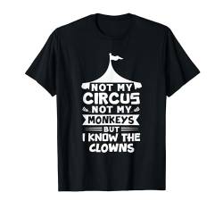 Nicht mein Zirkus, nicht meine Affen, aber ich kenne die Clowns T-Shirt von PeeKay Apparel - Fun