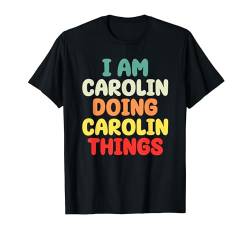 I Am Carolin Doing Carolin Things Muttertag T-Shirt von Personalisiertes Frauen Name Geschenk
