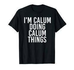 Lustige Geburtstagsgeschenkidee mit der Aufschrift "I'M CALUM DOING CALUM THINGS" T-Shirt von Personalized First Name Dad Father Christmas Lover