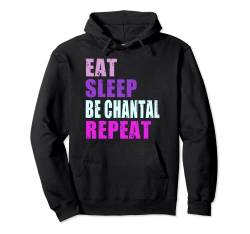 Chantal Eat Sleep Be Repeat Chantal Pullover Hoodie von Personalized Name Design
