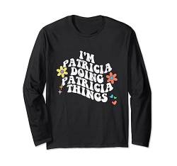 Groovy Ich bin PATRICIA und mache PATRICIA-Sachen Lustiges Muttertag Langarmshirt von Personalized Name Mothers Day outfit For Women